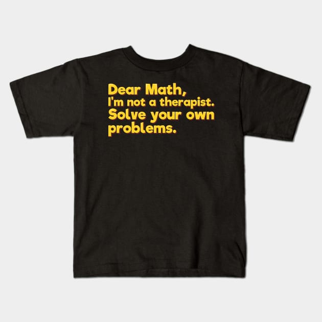 Funny Math Joke, Solve Your Own Problems Kids T-Shirt by ardp13